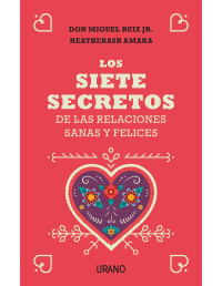 Don Miguel Ruiz — Los siete secretos de las relaciones sanas y felices