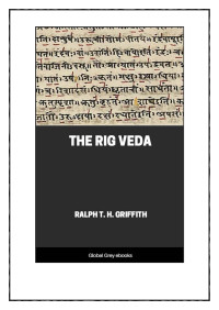 Ralph T. H. Griffith — The Rig Veda