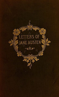 Jane Austen [Austen, Jane] — The Letters of Jane Austen / Selected from the compilation of her great nephew, Edward, Lord Bradbourne