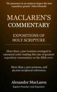 Alexander Maclaren [Maclaren, Alexander] — MacLaren's Commentary (Expositions of Holy Scripture) 32 Books in 1 Volume.: An Expositor's Bible Commentary