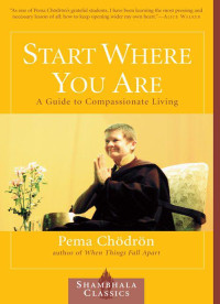 Chodron, Pema — Start Where You Are: A Guide to Compassionate Living (Shambhala Classics)