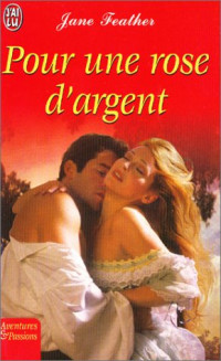 Jane Feather [Feather, Jane] — Pour une rose d'argent