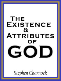 Stephen Charnock & William Symington [Charnock, Stephen & Symington, William] — The Existence and Attributes of God