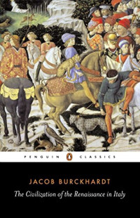 Jacob Burckhardt — The Civilization of the Renaissance in Italy (Penguin Classics)