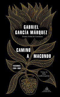 Gabriel García Márquez — Camino a Macondo