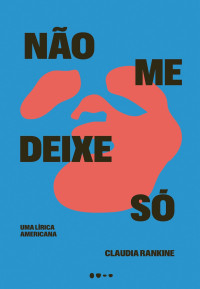 Claudia Rankine — Não me deixe só: uma lírica americana