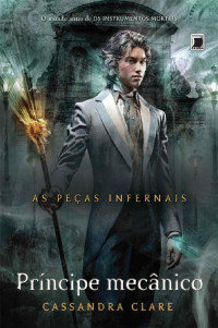 Cassandra Clare — As Peças Infernais #2: Príncipe Mecânico