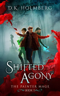 D.K. Holmberg  — Painter Mage 1 - Shifted Agony