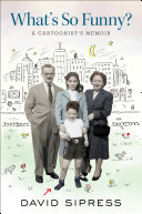 Sipress, David — What's So Funny?: A Cartoonist's Memoir