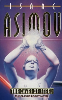 Isaac Asimov — The Caves of Steel - Robot, Book 1