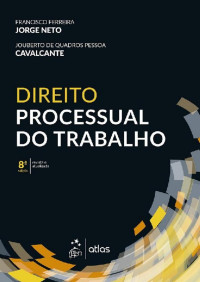 JORGE NETO, Francisco Ferreira, CAVALCANTE Jouberto de Quadros Pessoa — Direito Processual do Trabalho – 8. ed. – 2019