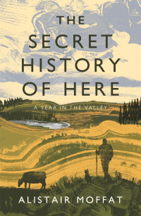 Alistair Moffat — The Secret History of Here
