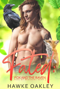 Hawke Oakley [Oakley, Hawke] — Fated: Fox and the Raven (Pack of Brothers Book 5)