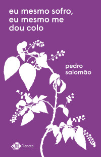 Pedro Salomão — eu mesmo sofro, eu mesmo me dou colo