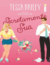 Tessa Bailey — Secretamente Sua