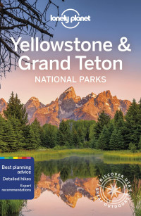 Lonely Planet, Bradley Mayhew, Carolyn McCarthy, Christopher Pitts — Yellowstone & Grand Teton National Parks