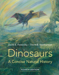 David E. Fastovsky, David B. Weishampel — Dinosaurs: A Concise Natural History, 4th Edition