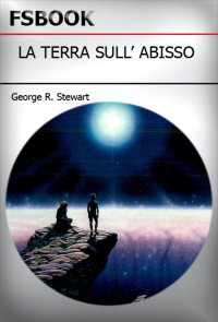 Stewart George R. [R., Stewart George] — La Terra Sull' Abisso