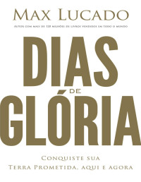 Max Lucado [Max Lucado] — Dias de glória