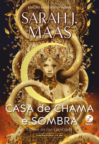 Sarah J. Maas — Casa de chama e sombra (Cidade da Lua Crescente #3)