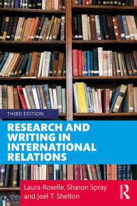 Laura Roselle, Sharon Spray, Joel T. Shelton — Research and Writing in International Relations