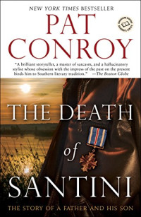 Pat Conroy [Conroy, Pat] — The Death of Santini: The Story of a Father and His Son