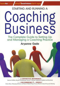 Oade, Aryanne — Starting and Running a Coaching Business: The Complete Guide to Setting Up and Managing a Coaching Practice (Small Business Start-Ups)