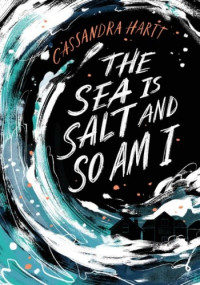 Cassandra Hartt  — The Sea Is Salt and So Am I