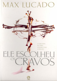 Inacio — Max Lucado - Ele escolheu os cravos