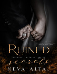Unknown — Neva Altaj - Perfectly Imperfect 04 - Ruined Secrets