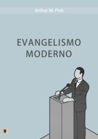 William Teixeira — Evangelismo Moderno - Arthur Walkington Pink