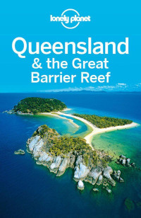 Planet, Lonely & Rawlings-Way, Charles & Sheward, Tamara & Worby, Meg [Planet, Lonely] — Lonely Planet Queensland & the Great Barrier Reef (Travel Guide)