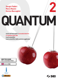 Sergio Fabbri, Mara Masini, Enrico Baccaglini — Quantum 2. Corso di fisica per il secondo biennio e il quinto anno dei Licei scientifici e Licei scientifici delle scienze applicate