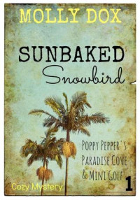Molly Dox  — Sunbaked Snowbird (Poppy Pepper's Paradise Cove and Mini Golf Cozy Mystery 1)