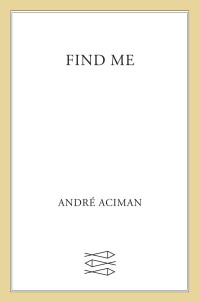Andr﻿é Aciman — Find Me
