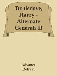 Advance & Retreat — Turtledove, Harry - Alternate Generals II