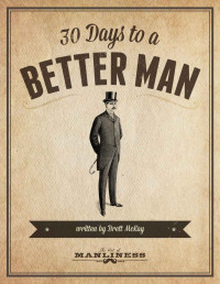 Brett McKay [McKay, Brett] — 30 Days to a Better Man eBook (The Art of Manliness)