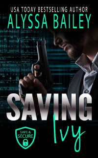 Alyssa Bailey — Saving Ivy: Safe and Secure Book 3