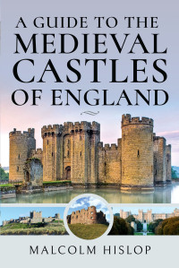 Malcolm Hislop — A Guide to the Medieval Castles of England