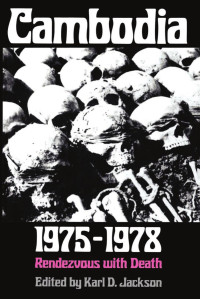 Karl D. Jackson — Cambodia, 1975-1978: Rendezvous With Death