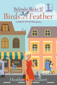 Heather Day Gilbert — Belinda Blake and the Birds of a Feather (Exotic Pet-Sitter Mystery 3)