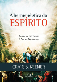 Keener, Craig S. [Desconhecido] — A hermenêutica do Espírito