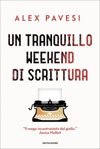 Alex Pavesi — Un tranquillo weekend di scrittura