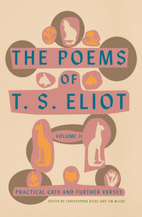 T.S. Eliot [Thomas Stearns Eliot, Christopher Ricks and Jim McCue] — T. S. Eliot the Poems, Volume 2