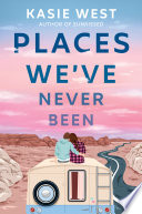 Kasie West — Places We've Never Been