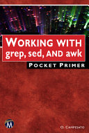 Oswald Campesato — Working with Grep, Sed, and Awk Pocket Primer