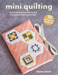 Strutt, Laura; — Mini Quilting: 35 Modern Projects