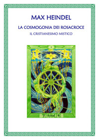 Max Heindel [Heindel, Max] — La Cosmogonia dei RosaCroce