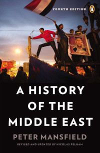 Peter Mansfield & Nicolas Pelham — A History of the Middle East