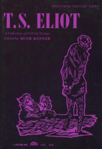 Hugh Kenner (Editor) — T. S. Eliot: A Collection of Critical Essays